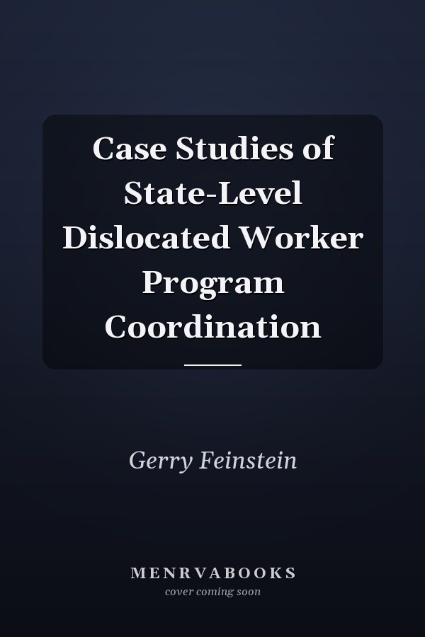 Case Studies of State-Level Dislocated Worker Program Coordination