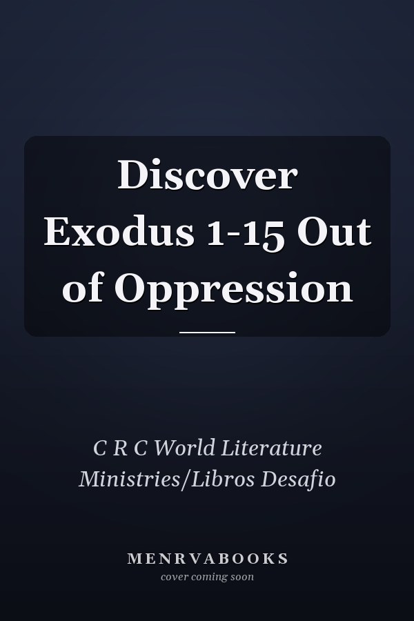 Discover Exodus 1-15 Out of Oppression