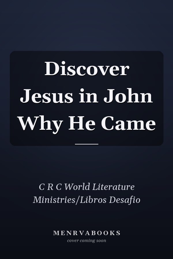 Discover Jesus in John Why He Came
