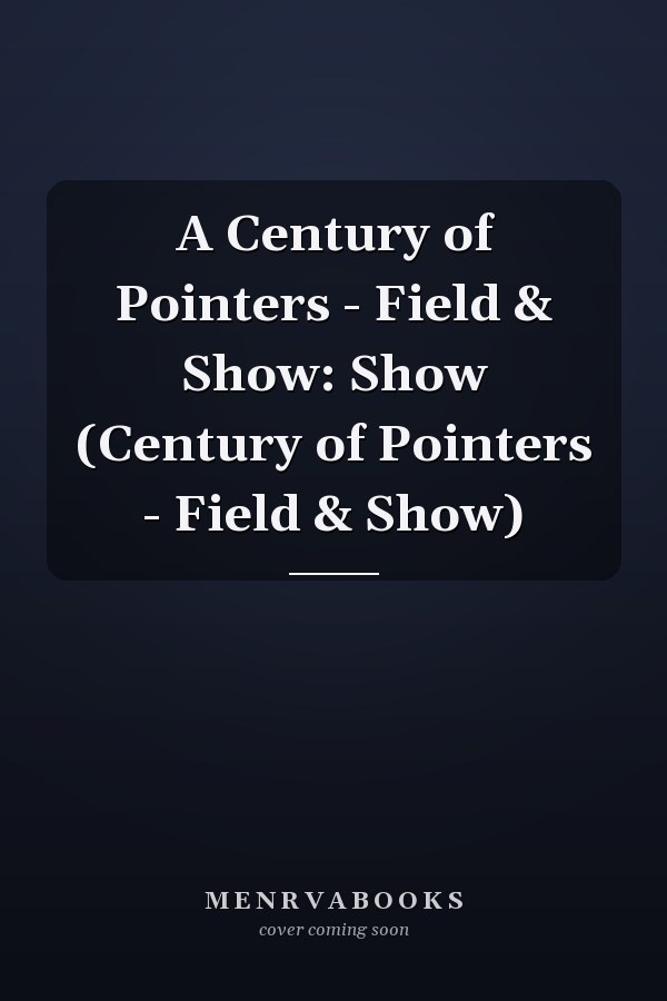 A Century of Pointers - Field & Show: Show (Century of Pointers - Field & Show)