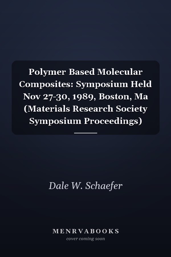 Polymer Based Molecular Composites: Symposium Held Nov 27-30, 1989, Boston, Ma (Materials Research Society Symposium Proceedings)