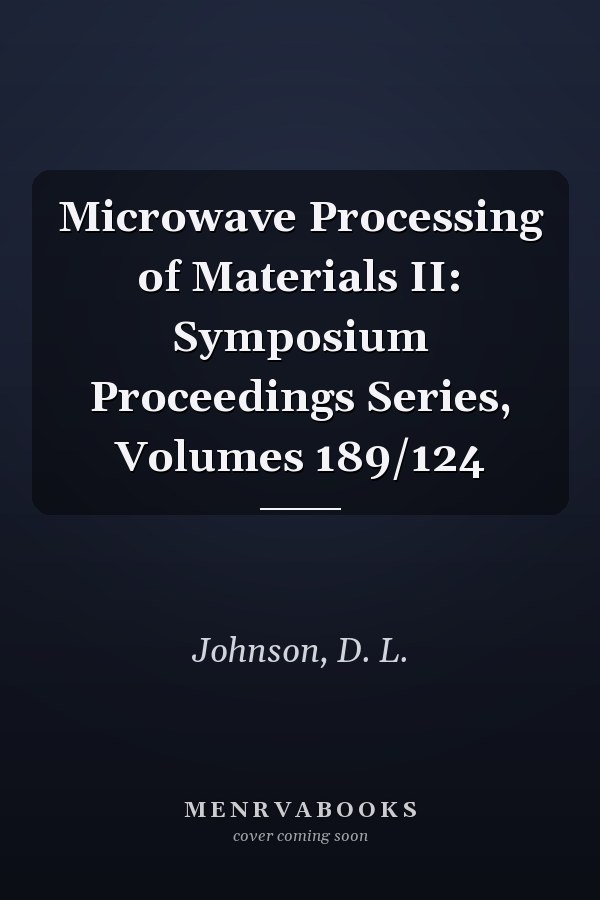 Microwave Processing of Materials II: Symposium Proceedings Series, Volumes 189/124