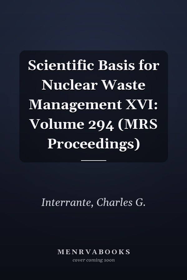Scientific Basis for Nuclear Waste Management XVI: Volume 294 (MRS Proceedings)
