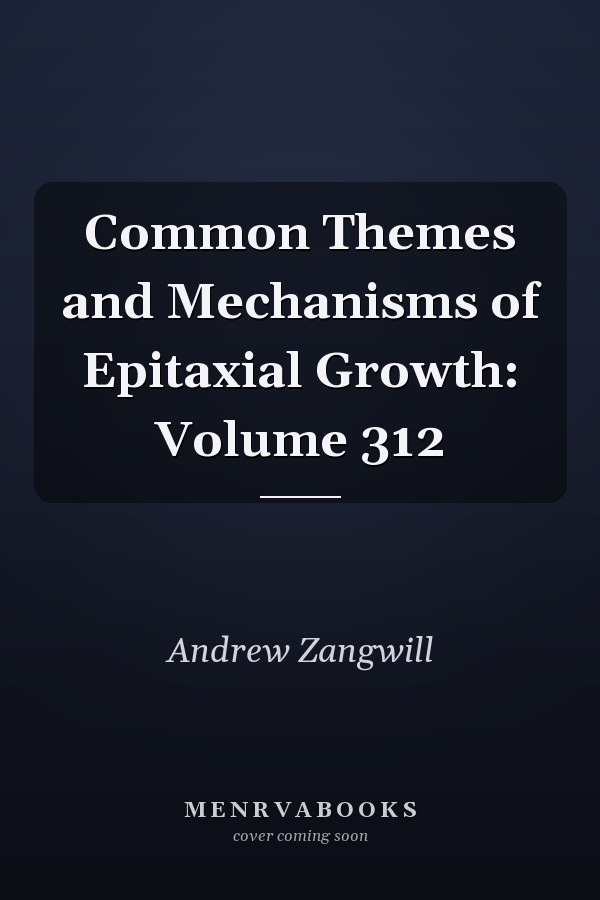Common Themes and Mechanisms of Epitaxial Growth: Volume 312