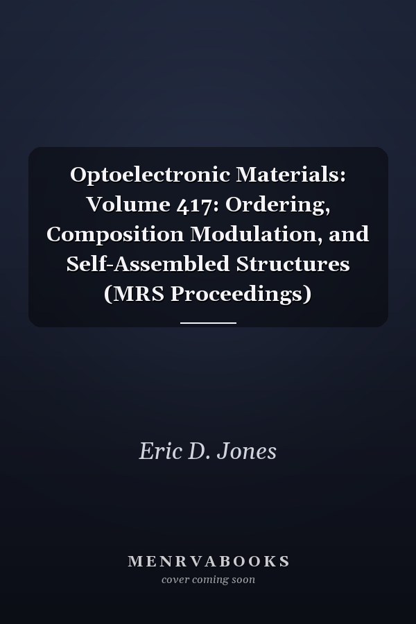Optoelectronic Materials: Volume 417: Ordering, Composition Modulation, and Self-Assembled Structures (MRS Proceedings)