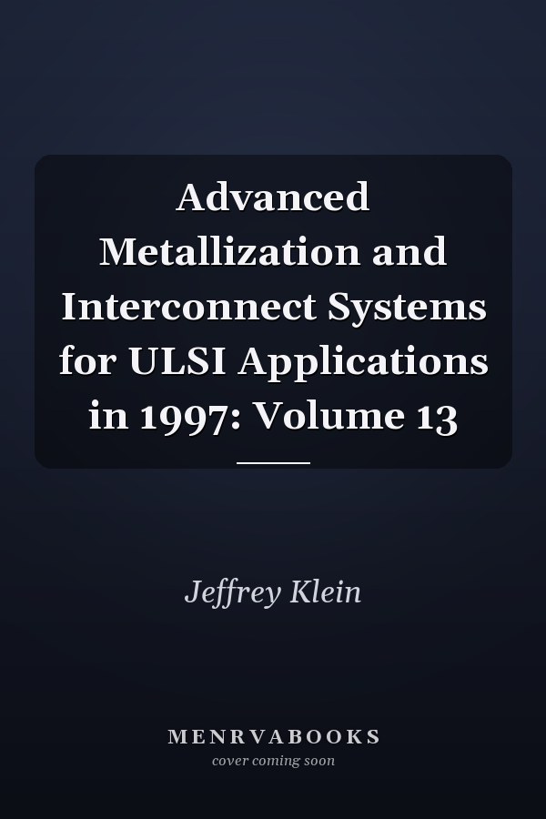 Advanced Metallization and Interconnect Systems for ULSI Applications in 1997: Volume 13