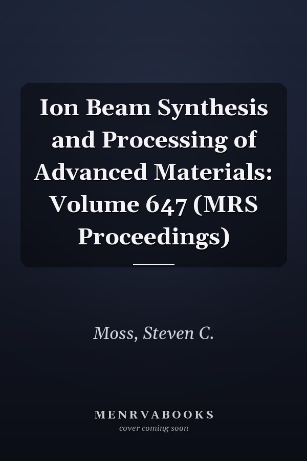 Ion Beam Synthesis and Processing of Advanced Materials: Volume 647 (MRS Proceedings)