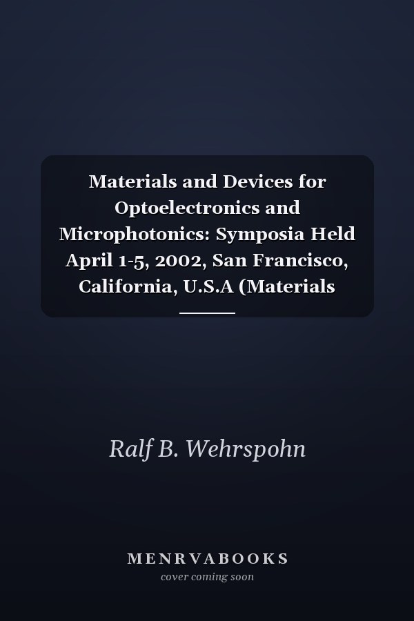 Materials and Devices for Optoelectronics and Microphotonics: Symposia Held April 1-5, 2002, San Francisco, California, U.S.A (Materials Research Society Symposia Proceedings)