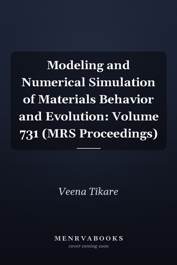 Modeling and Numerical Simulation of Materials Behavior and Evolution: Volume 731 (MRS Proceedings)