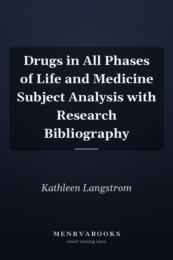 Drugs in All Phases of Life and Medicine Subject Analysis with Research Bibliography