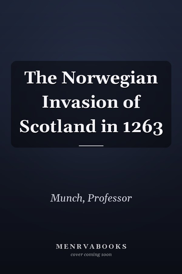 The Norwegian Invasion of Scotland in 1263