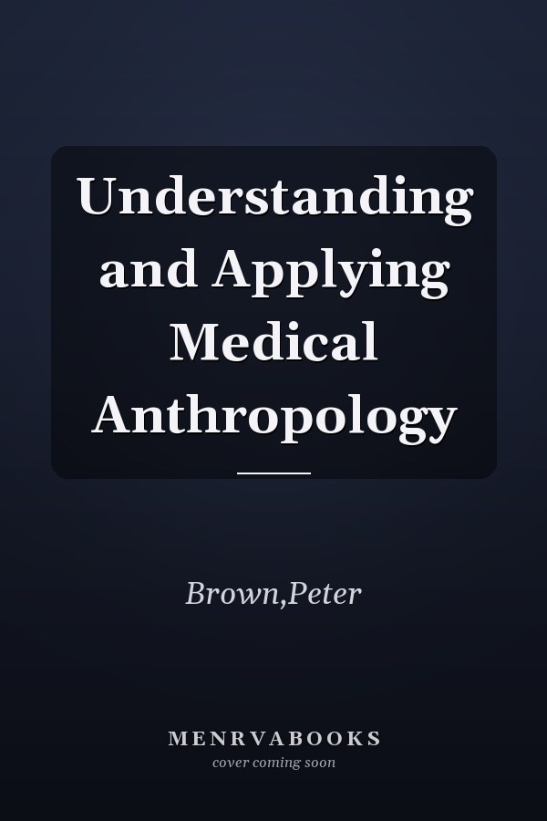 Understanding and Applying Medical Anthropology
