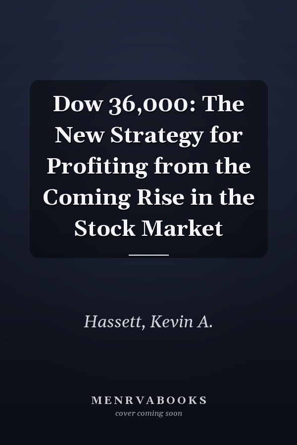 Dow 36,000: The New Strategy for Profiting from the Coming Rise in the Stock Market