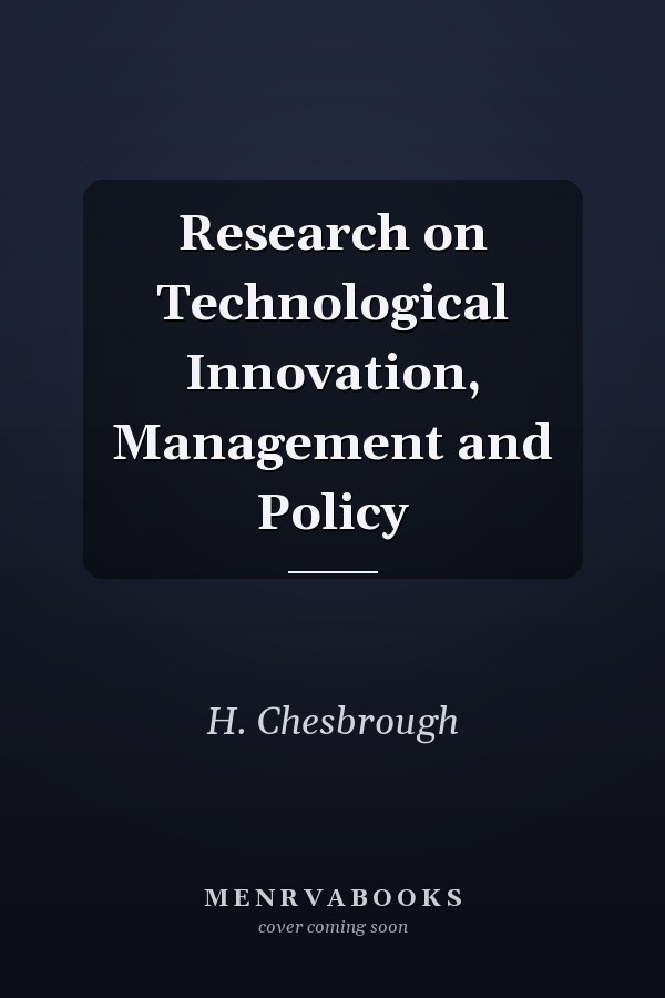Research on Technological Innovation, Management and Policy