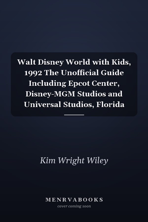 Walt Disney World with Kids, 1992 The Unofficial Guide Including Epcot Center, Disney-MGM Studios and Universal Studios, Florida