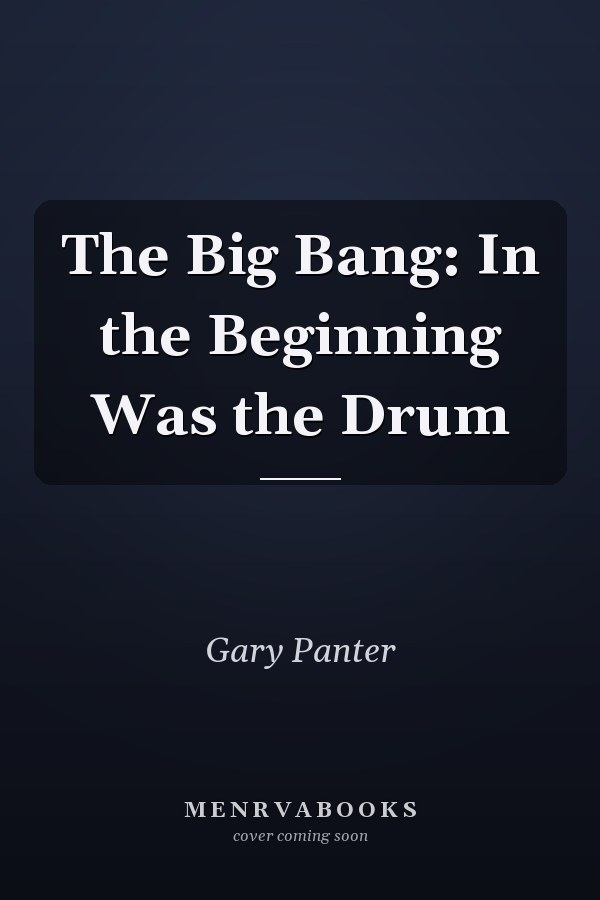 The Big Bang: In the Beginning Was the Drum