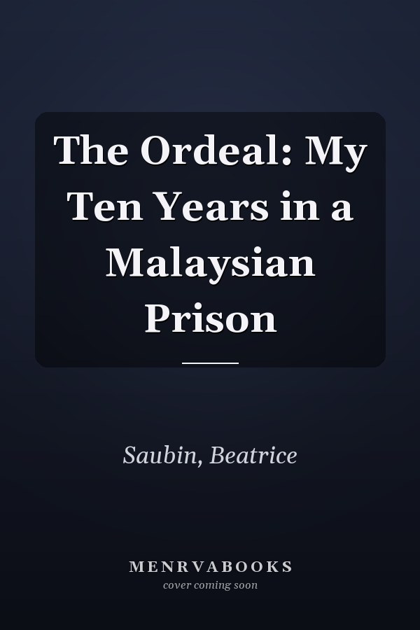The Ordeal: My Ten Years in a Malaysian Prison