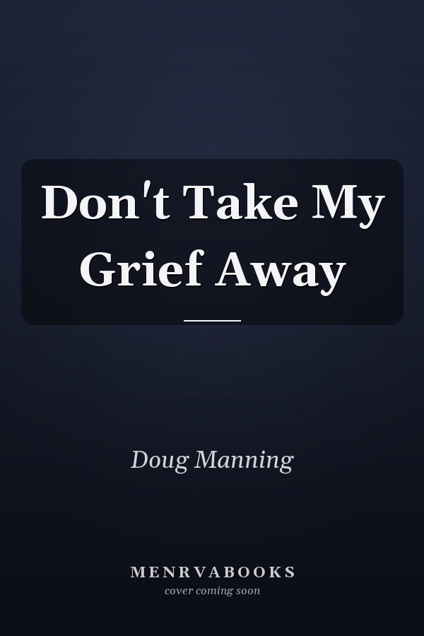 Don't Take My Grief Away