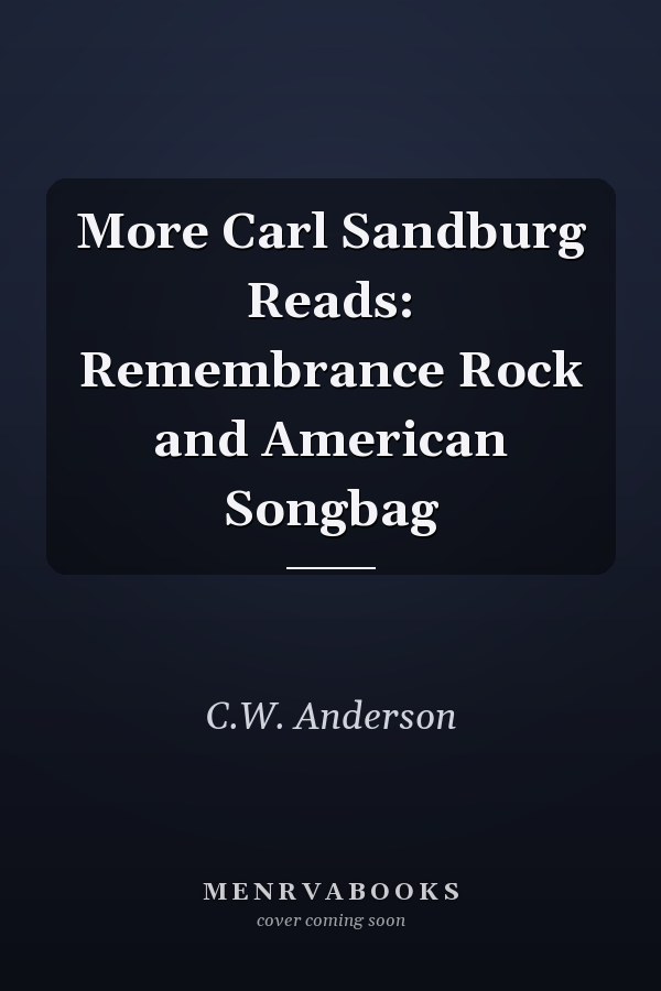 More Carl Sandburg Reads: Remembrance Rock and American Songbag