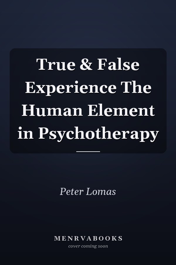True & False Experience The Human Element in Psychotherapy