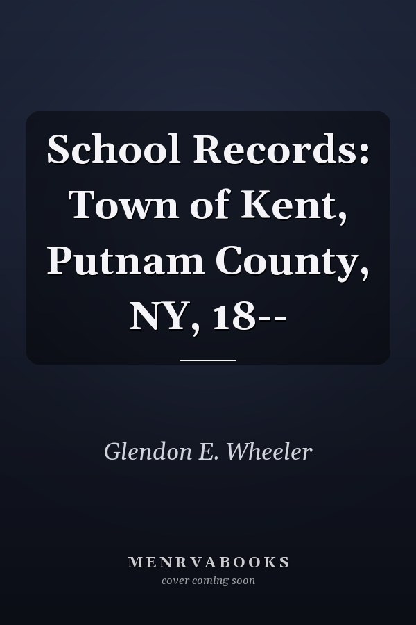 School Records: Town of Kent, Putnam County, NY, 18--