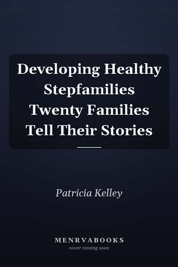 Developing Healthy Stepfamilies Twenty Families Tell Their Stories