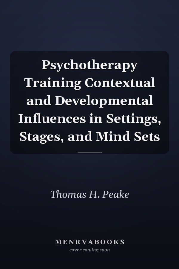 Psychotherapy Training Contextual and Developmental Influences in Settings, Stages, and Mind Sets