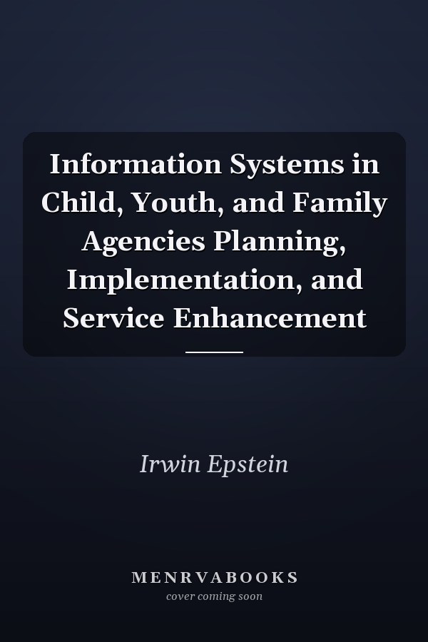 Information Systems in Child, Youth, and Family Agencies Planning, Implementation, and Service Enhancement