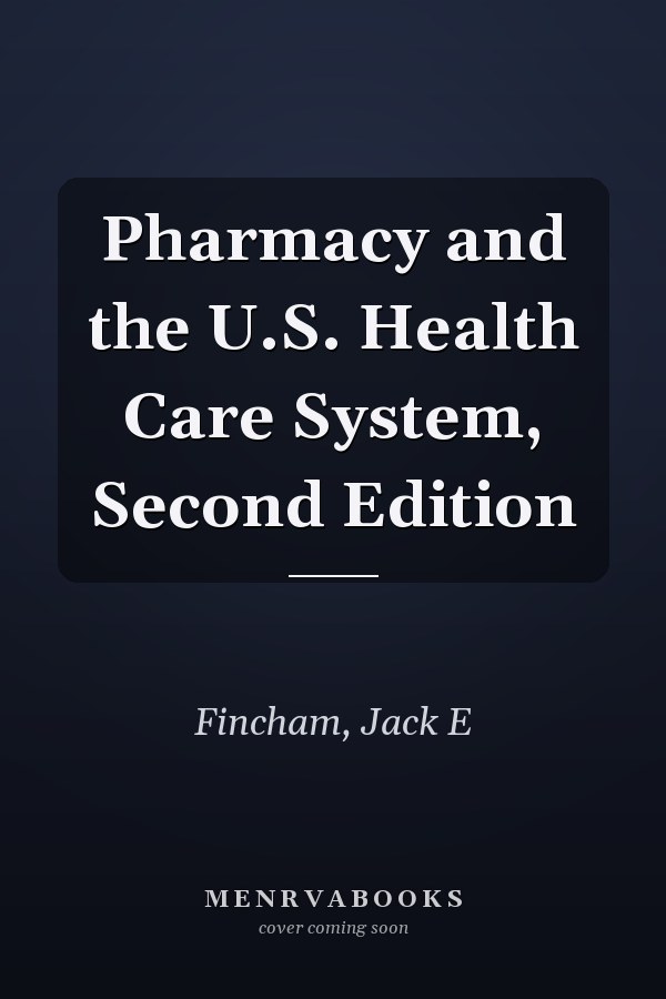 Pharmacy and the U.S. Health Care System, Second Edition