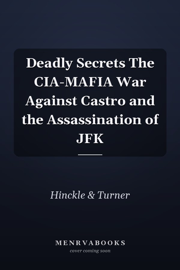 Deadly Secrets The CIA-MAFIA War Against Castro and the Assassination of JFK