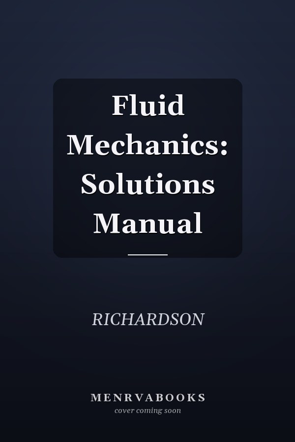 Fluid Mechanics: Solutions Manual