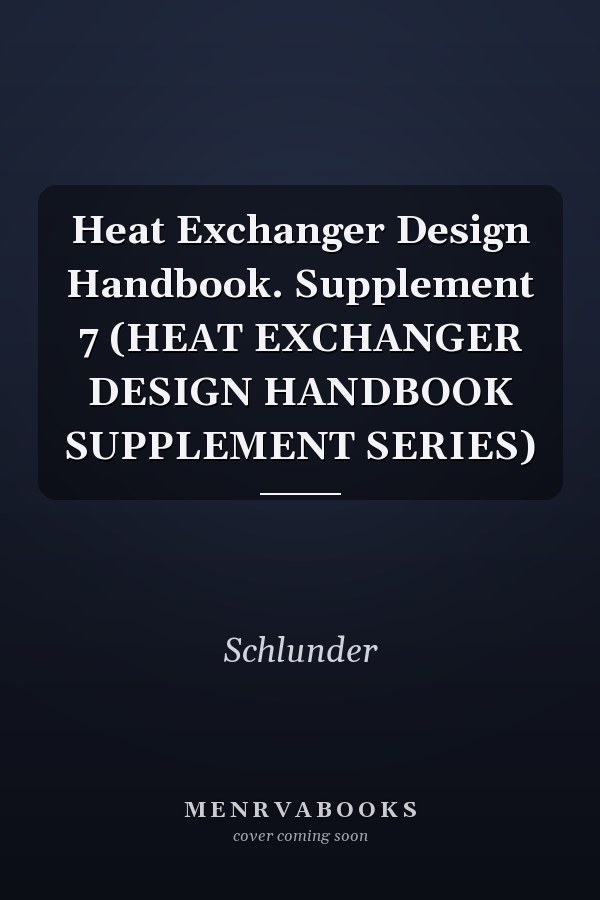 Heat Exchanger Design Handbook. Supplement 7 (HEAT EXCHANGER DESIGN HANDBOOK SUPPLEMENT SERIES)