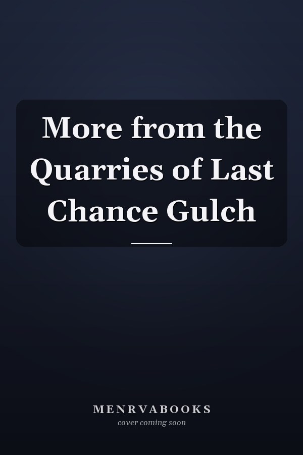 More from the Quarries of Last Chance Gulch