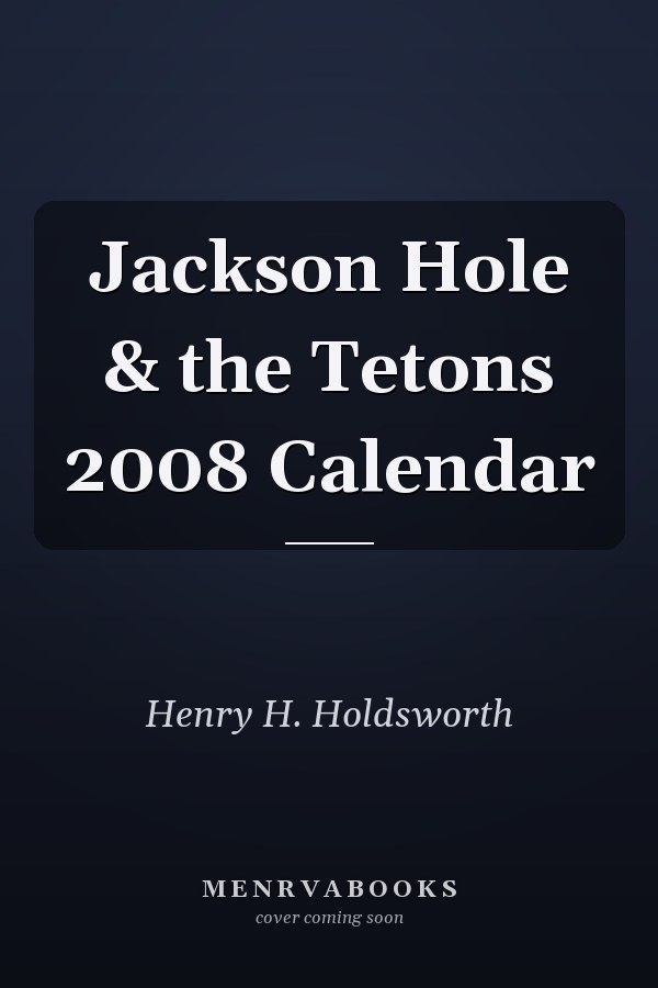 Jackson Hole & the Tetons 2008 Calendar