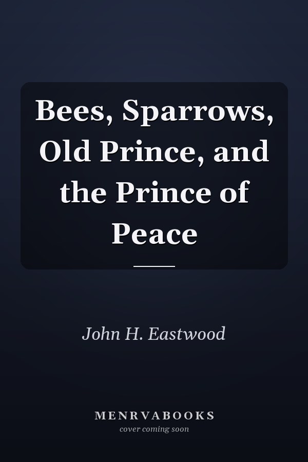 Bees, Sparrows, Old Prince, and the Prince of Peace
