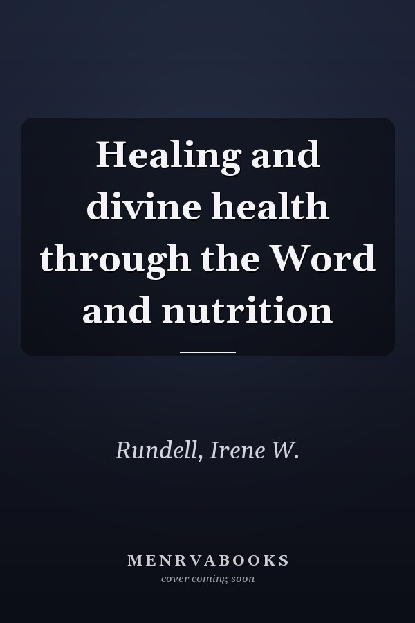 Healing and divine health through the Word and nutrition