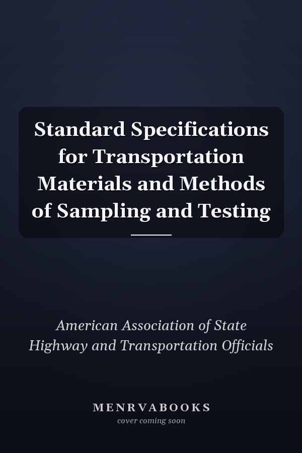 Standard Specifications for Transportation Materials and Methods of Sampling and Testing