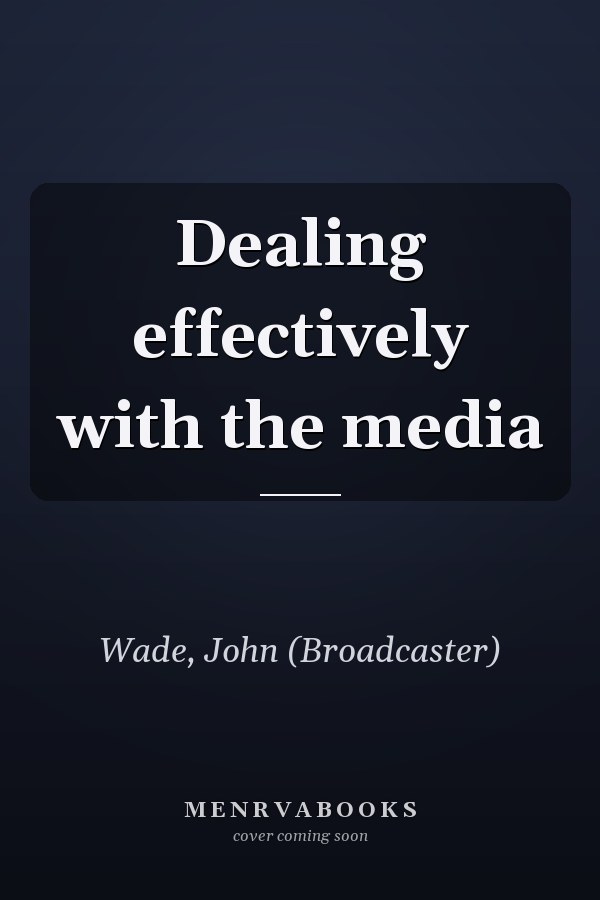 Dealing effectively with the media