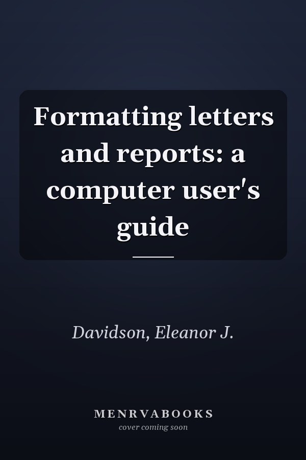 Formatting letters and reports: a computer user's guide