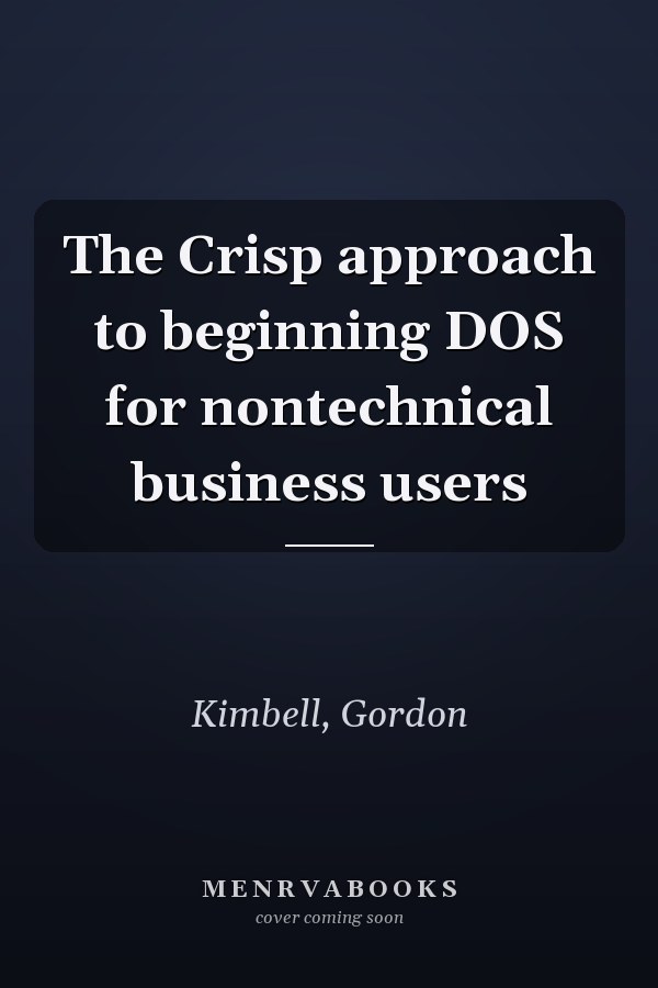 The Crisp approach to beginning DOS for nontechnical business users