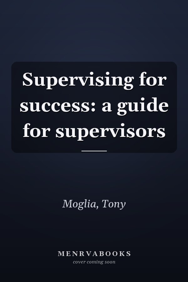 Supervising for success: a guide for supervisors