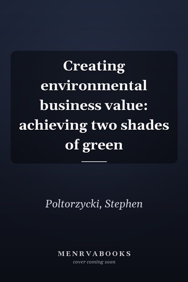 Creating environmental business value: achieving two shades of green
