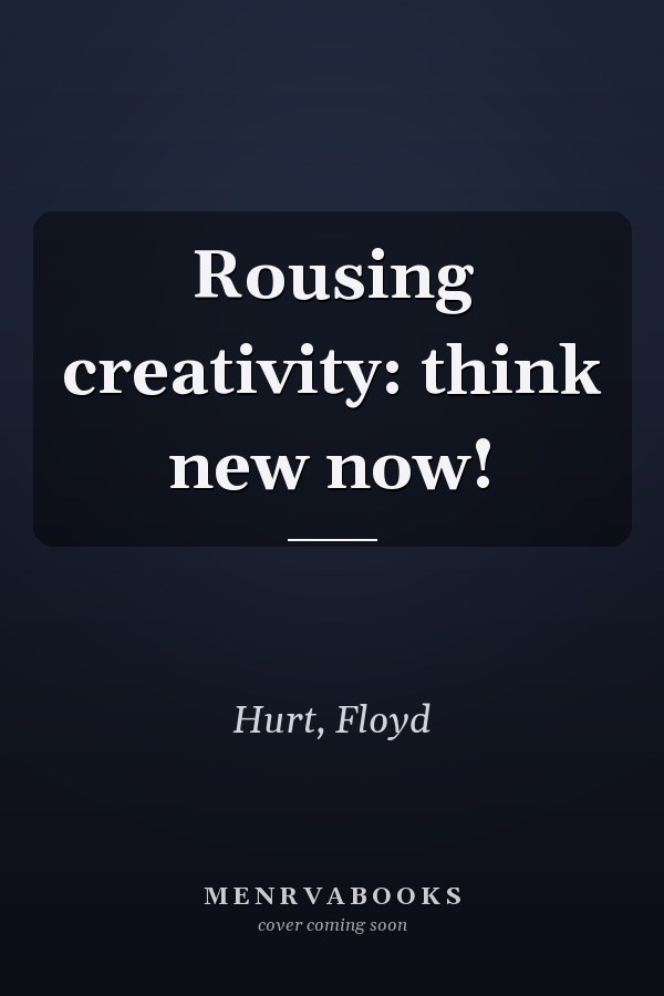 Rousing creativity: think new now!