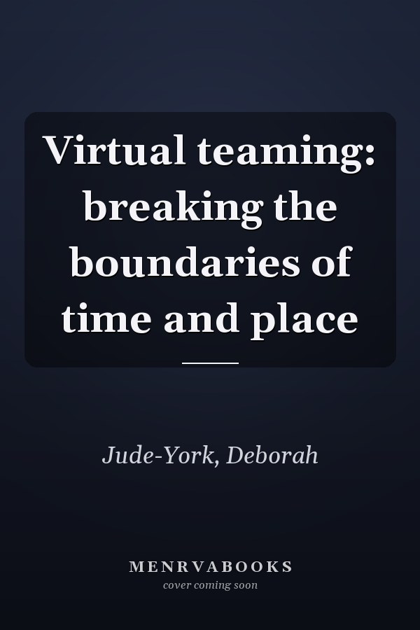 Virtual teaming: breaking the boundaries of time and place