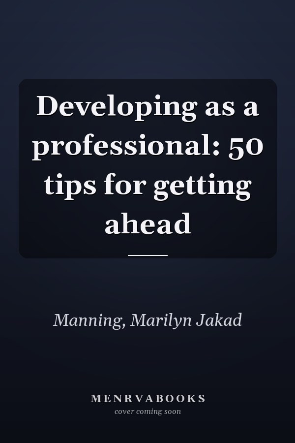 Developing as a professional: 50 tips for getting ahead