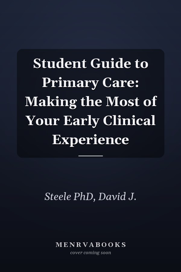 Student Guide to Primary Care: Making the Most of Your Early Clinical Experience