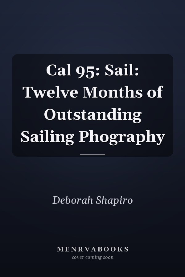 Cal 95: Sail: Twelve Months of Outstanding Sailing Phography