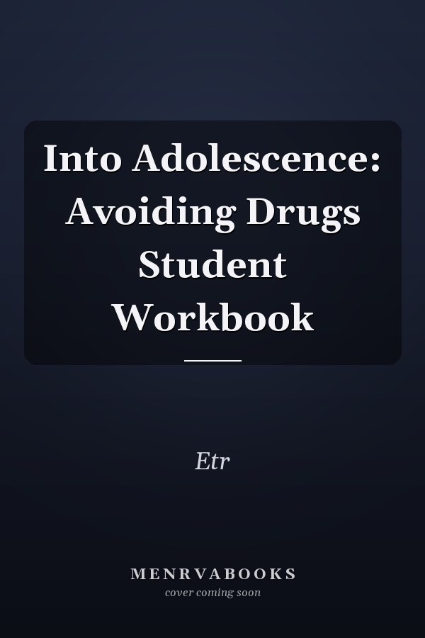 Into Adolescence: Avoiding Drugs Student Workbook