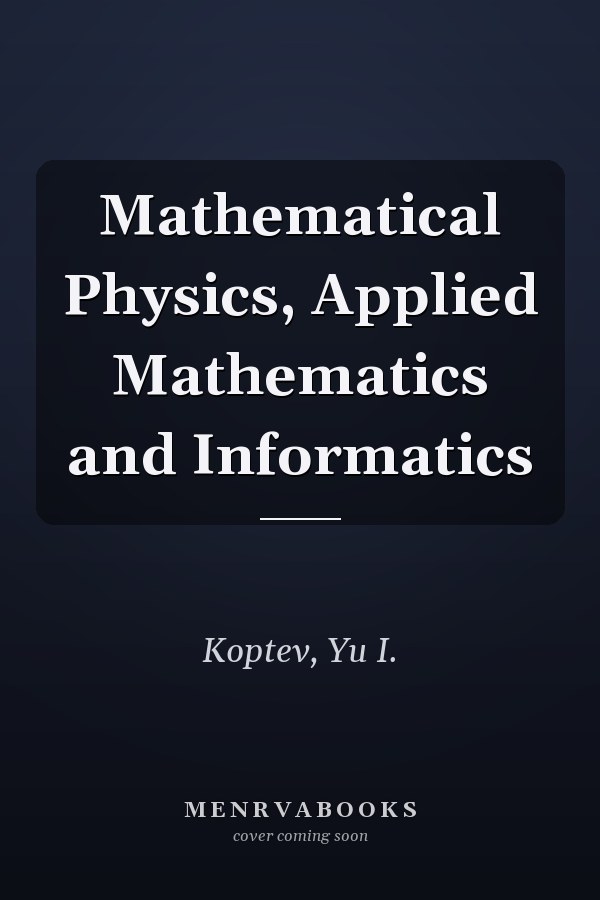 Mathematical Physics, Applied Mathematics and Informatics