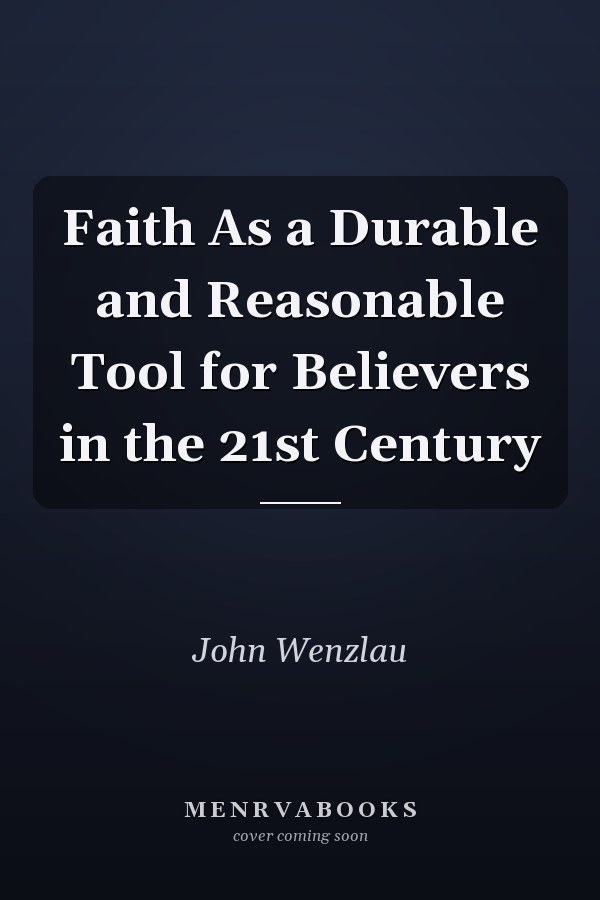 Faith As a Durable and Reasonable Tool for Believers in the 21st Century
